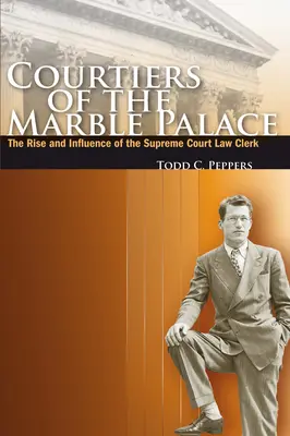 Dworzanie Marmurowego Pałacu: Powstanie i wpływy urzędników Sądu Najwyższego - Courtiers of the Marble Palace: The Rise and Influence of the Supreme Court Law Clerk