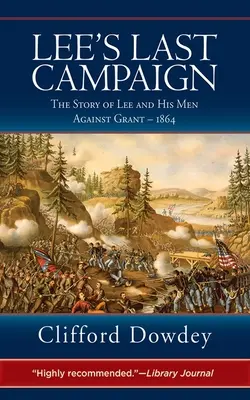 Ostatnia kampania Lee: Historia Lee i jego ludzi przeciwko Grantowi - 1864 r. - Lee's Last Campaign: The Story of Lee and His Men Against Grant - 1864