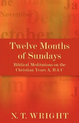 Dwanaście miesięcy niedziel: Medytacje biblijne na temat lat chrześcijańskich A, B i C - Twelve Months of Sundays: Biblical Meditations on the Christian Years A, B and C