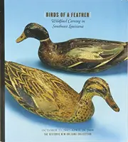 Ptaki z piór: Rzeźbienie dzikiego ptactwa w południowo-wschodniej Luizjanie - Birds of a Feather: Wildfowl Carving in Southeast Louisiana