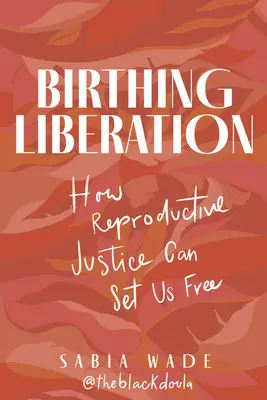 Narodziny wyzwolenia: Jak sprawiedliwość reprodukcyjna może nas wyzwolić - Birthing Liberation: How Reproductive Justice Can Set Us Free
