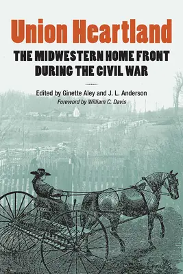 Union Heartland: Środkowo-zachodni front domowy podczas wojny secesyjnej - Union Heartland: The Midwestern Home Front During the Civil War