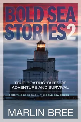 Bold Sea Stories 2: Prawdziwe żeglarskie opowieści o przygodzie i przetrwaniu - Bold Sea Stories 2: True Boating Tales of Adventure and Survival