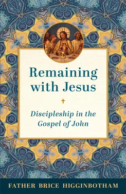 Pozostając z Jezusem: Uczniostwo w Ewangelii Jana - Remaining with Jesus: Discipleship in the Gospel of John