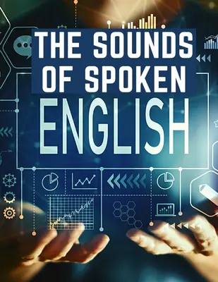 Dźwięki mówionego angielskiego: Podręcznik kształcenia słuchu dla studentów języka angielskiego - The Sounds Of Spoken English: A Manual Of Ear Training For English Students