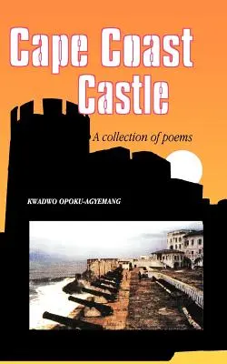 Zamek Cape Coast. Zbiór wierszy - Cape Coast Castle. A Collection of Poems