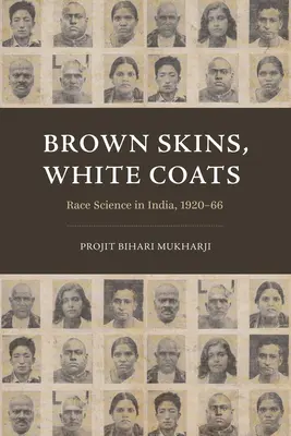 Brązowe skóry, białe płaszcze: Nauka o rasie w Indiach, 1920-66 - Brown Skins, White Coats: Race Science in India, 1920-66