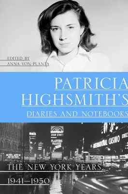Dzienniki i notatniki Patricii Highsmith: Lata nowojorskie, 1941-1950 - Patricia Highsmith's Diaries and Notebooks: The New York Years, 1941-1950