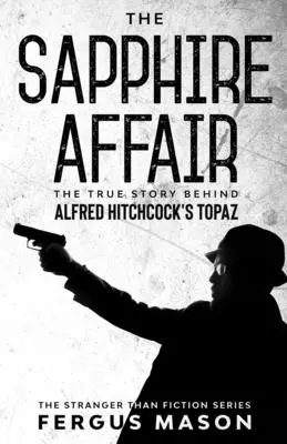 The Sapphire Affair: Prawdziwa historia stojąca za filmem Topaz Alfreda Hitchcocka - The Sapphire Affair: The True Story Behind Alfred Hitchcock's Topaz