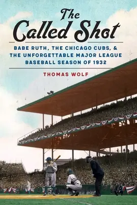 The Called Shot: Babe Ruth, Chicago Cubs i niezapomniany sezon Major League Baseball w 1932 r. - The Called Shot: Babe Ruth, the Chicago Cubs, and the Unforgettable Major League Baseball Season of 1932