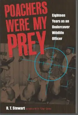 Kłusownicy byli moją zdobyczą: osiemnaście lat jako tajny oficer ds. dzikiej przyrody - Poachers Were My Prey: Eighteen Years as an Undercover Wildlife Officer