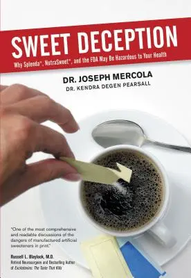 Słodkie oszustwo: Dlaczego Splenda, Nutrasweet i FDA mogą być niebezpieczne dla zdrowia - Sweet Deception: Why Splenda, Nutrasweet, and the FDA May Be Hazardous to Your Health