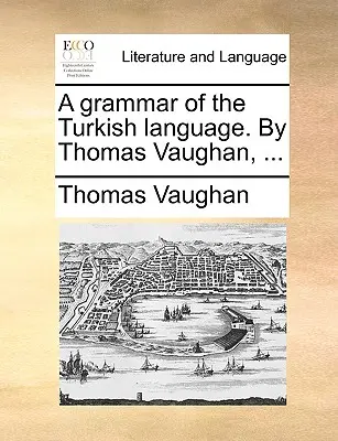 Gramatyka języka tureckiego. Thomas Vaughan, ... - A Grammar of the Turkish Language. by Thomas Vaughan, ...