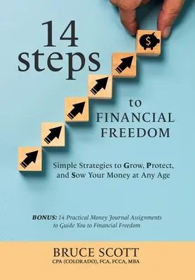 14 kroków do finansowej wolności: Proste strategie wzrostu, ochrony i pomnażania pieniędzy w każdym wieku - 14 Steps to Financial Freedom: Simple Strategies to Grow, Protect, and Sow Your Money at Any Age