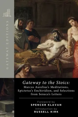 Wrota do stoików: Rozmyślania Marka Aureliusza, Enchiridion Epikteta i wybrane fragmenty listów Seneki - Gateway to the Stoics: Marcus Aurelius's Meditations, Epictetus's Enchiridion, and Selections from Seneca's Letters