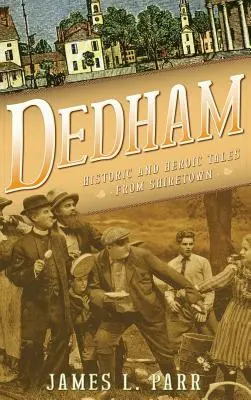 Dedham: Historyczne i bohaterskie opowieści z Shiretown - Dedham: Historic and Heroic Tales from Shiretown