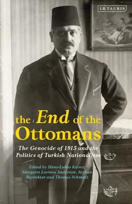 Koniec Osmanów: Ludobójstwo z 1915 r. i polityka tureckiego nacjonalizmu - The End of the Ottomans: The Genocide of 1915 and the Politics of Turkish Nationalism