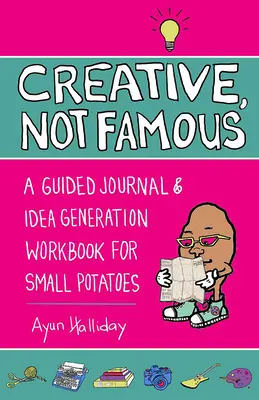 Creative, Not Famous Activity Book: Interaktywny generator pomysłów dla małych ziemniaczków i innych, którzy chcą wrzucić na luz - Creative, Not Famous Activity Book: An Interactive Idea Generator for Small Potatoes & Others Who Want to Get Their Ayuss in Gear
