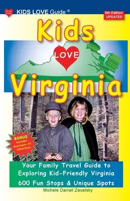 KIDS LOVE VIRGINIA, wydanie 5: Zorganizowany rodzinny przewodnik turystyczny po Virginii przyjaznej dzieciom - KIDS LOVE VIRGINIA, 5th Edition: An Organized Family Travel Guide to Kid Friendly Virginia