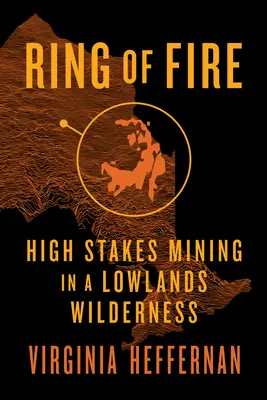 Ring of Fire: High-Stakes Mining in a Lowlands Wilderness (Pierścień ognia: górnictwo o wysokiej stawce na nizinnych bezdrożach) - Ring of Fire: High-Stakes Mining in a Lowlands Wilderness