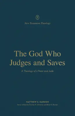 Bóg, który sądzi i zbawia: Teologia 2 Listu Piotra i Judy - The God Who Judges and Saves: A Theology of 2 Peter and Jude