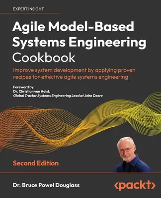 Agile Model-Based Systems Engineering Cookbook - Second Edition: Usprawnij rozwój systemu, stosując sprawdzone przepisy na efektywną inżynierię systemów zwinnych - Agile Model-Based Systems Engineering Cookbook - Second Edition: Improve system development by applying proven recipes for effective agile systems eng