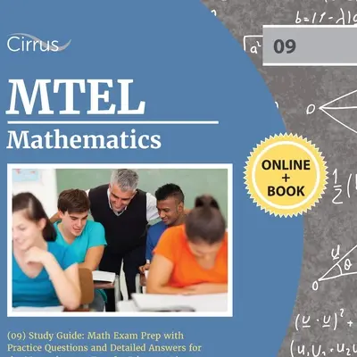 Przewodnik do egzaminu MTEL Mathematics (09): Przygotowanie do egzaminu z matematyki z praktycznymi pytaniami i szczegółowymi odpowiedziami do testu Massachusetts na licencję nauczyciela - MTEL Mathematics (09) Study Guide: Math Exam Prep with Practice Questions and Detailed Answers for the Massachusetts Test for Educator Licensure