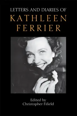 Listy i pamiętniki Kathleen Ferrier: Wydanie poprawione i rozszerzone - Letters and Diaries of Kathleen Ferrier: Revised and Enlarged Edition