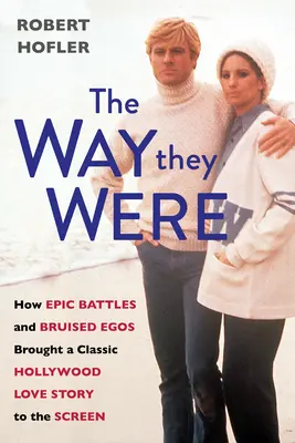 The Way They Were: Jak epickie bitwy i zranione ego przeniosły na ekran klasyczną hollywoodzką historię miłosną - The Way They Were: How Epic Battles and Bruised Egos Brought a Classic Hollywood Love Story to the Screen