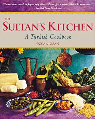 Kuchnia sułtana: Turecka książka kucharska [ponad 150 przepisów] - The Sultan's Kitchen: A Turkish Cookbook [Over 150 Recipes]