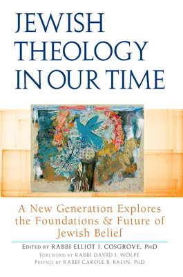 Teologia żydowska w naszych czasach: nowe pokolenie bada podstawy i przyszłość żydowskiej wiary - Jewish Theology in Our Time: A New Generation Explores the Foundations and Future of Jewish Belief