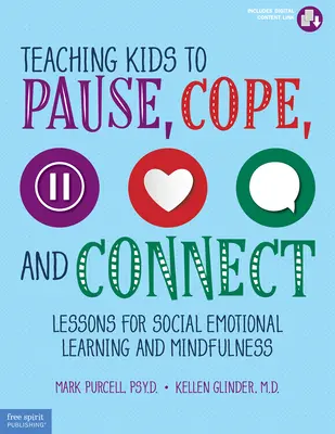 Nauczanie dzieci pauzy, radzenia sobie i łączenia się: Lekcje uczenia się emocji społecznych i uważności - Teaching Kids to Pause, Cope, and Connect: Lessons for Social Emotional Learning and Mindfulness