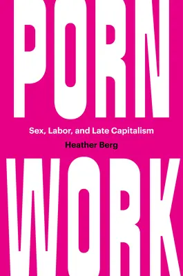 Praca porno: Seks, praca i późny kapitalizm - Porn Work: Sex, Labor, and Late Capitalism