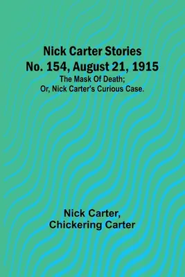 Nick Carter Stories nr 154, 21 sierpnia 1915 r.: Maska śmierci; lub, Ciekawy przypadek Nicka Cartera. - Nick Carter Stories No. 154, August 21, 1915: The mask of death; or, Nick Carter's curious case.