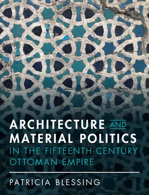 Architektura i polityka materialna w XV-wiecznym Imperium Osmańskim - Architecture and Material Politics in the Fifteenth-Century Ottoman Empire