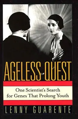 Ageless Quest: Poszukiwanie genów przedłużających młodość przez jednego naukowca - Ageless Quest: One Scientist's Search for the Genes That Prolong Youth