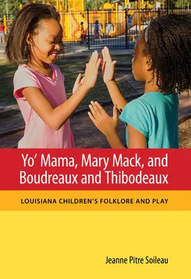 Yo' Mama, Mary Mack oraz Boudreaux i Thibodeaux: Dziecięcy folklor i zabawy Luizjany - Yo' Mama, Mary Mack, and Boudreaux and Thibodeaux: Louisiana Children's Folklore and Play