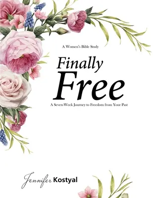 Wreszcie bezpłatne studium Biblii: Siedmiotygodniowa podróż do wolności od przeszłości - Finally Free Bible Study: A Seven-Week Journey to Freedom from Your Past