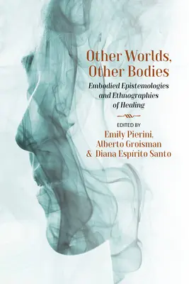 Inne światy, inne ciała: Ucieleśnione epistemologie i etnografie uzdrawiania - Other Worlds, Other Bodies: Embodied Epistemologies and Ethnographies of Healing