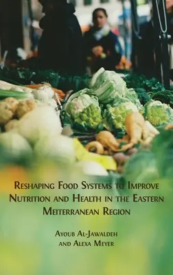 Przekształcanie systemów żywnościowych w celu poprawy żywienia i zdrowia we wschodnim regionie Morza Śródziemnego - Reshaping Food Systems to improve Nutrition and Health in the Eastern Mediterranean Region