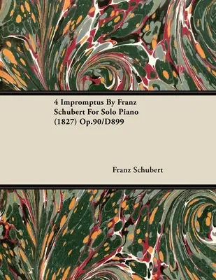 4 Impromptus Franza Schuberta na fortepian solo (1827) Op.90/D899 - 4 Impromptus By Franz Schubert For Solo Piano (1827) Op.90/D899