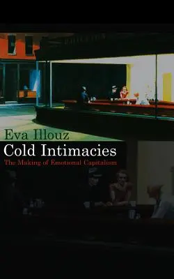 Zimne intymności: Tworzenie emocjonalnego kapitalizmu - Cold Intimacies: The Making of Emotional Capitalism