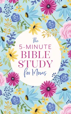 5-minutowe studium Biblii dla mam - The 5-Minute Bible Study for Moms