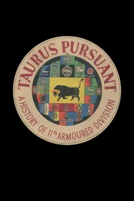 TAURUS PURSUANT Historia 11 Dywizji Pancernej - TAURUS PURSUANT A History Of 11th Armoured Division