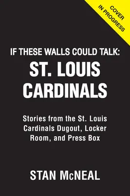 Gdyby te ściany mogły mówić: St. Louis Cardinals: Historie z boiska, szatni i loży prasowej St. Louis Cardinals - If These Walls Could Talk: St. Louis Cardinals: Stories from the St. Louis Cardinals Dugout, Locker Room, and Press Box