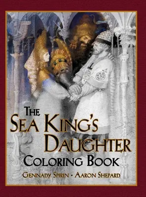 The Sea King's Daughter Coloring Book: Kolorowanka dla dorosłych w skali szarości i książeczka dla dzieci z piękną rosyjską legendą - The Sea King's Daughter Coloring Book: A Grayscale Adult Coloring Book and Children's Storybook Featuring a Lovely Russian Legend