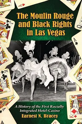 Moulin Rouge i prawa czarnoskórych w Las Vegas: Historia pierwszego zintegrowanego rasowo hotelu-kasyna - Moulin Rouge and Black Rights in Las Vegas: A History of the First Racially Integrated Hotel-Casino