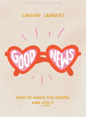 Dobra Nowina - książka do studiowania Biblii dla nastoletnich dziewcząt: Jak poznać Ewangelię i nią żyć - Good News - Teen Girls' Bible Study Book: How to Know the Gospel and Live It