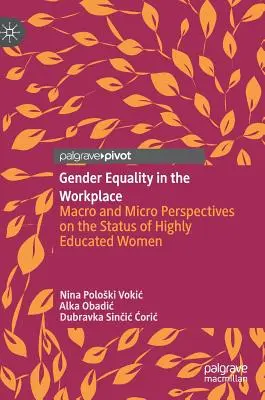 Równość płci w miejscu pracy: Perspektywy makro i mikro dotyczące statusu wysoko wykształconych kobiet - Gender Equality in the Workplace: Macro and Micro Perspectives on the Status of Highly Educated Women