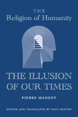 Religia ludzkości: Iluzja naszych czasów - The Religion of Humanity: The Illusion of Our Times